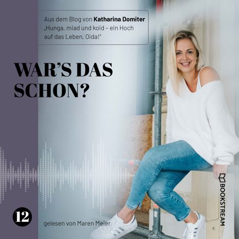 Hörbüch “War's das schon? - Hunga, miad & koid - Ein Hoch aufs Leben, Oida!, Folge 12 (Ungekürzt) – Katharina Domiter”