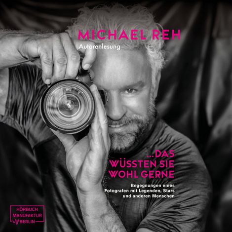 Hörbüch “Das wüssten Sie wohl gerne! - Begegnungen eines Fotografen mit Legenden, Stars und anderen Menschen (ungekürzt) – Michael Reh”