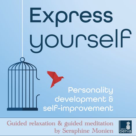 Hörbüch “Express yourself - Personality development & self-improvement - Guided relaxation and guided meditation (Unabridged) – Seraphine Monien”