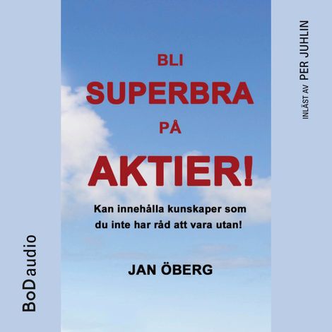 Hörbüch “Bli Superbra På Aktier - Innehåller kunskaper du inte har råd att vara utan (Oavkortad) – Jan Öberg”