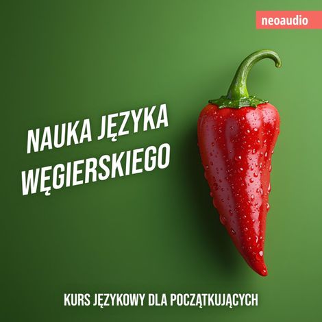Hörbüch “Kursy językowe dla początkujących, Nauka języka węgierskiego (Nieokrojony) – NeoAudio”