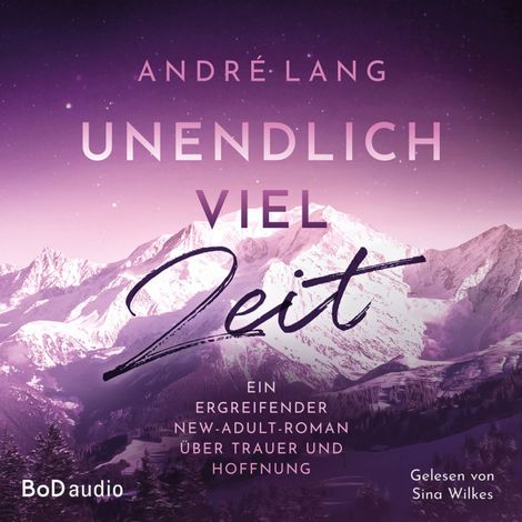 Hörbüch “Unendlich viel Zeit - Ein ergreifender New-Adult-Roman über Trauer und Hoffnung (Ungekürzt) – André Lang”