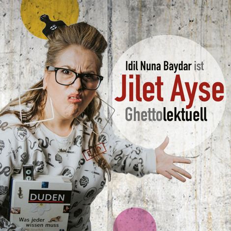 Hörbüch “Idil Nuna Baydar, ist Jilet Ayse - Ghettolektuell – Idil Nuna Baydar”
