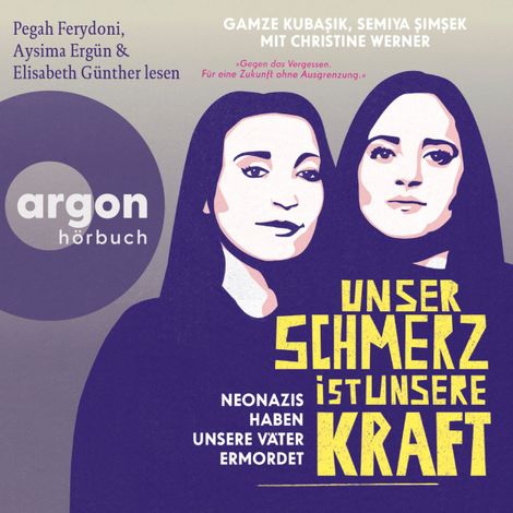 Hörbüch “Unser Schmerz ist unsere Kraft - Neonazis haben unsere Väter ermordet (Ungekürzte Lesung) – Christine Werner, Gamze Kubasik, Semiya Şimşek”