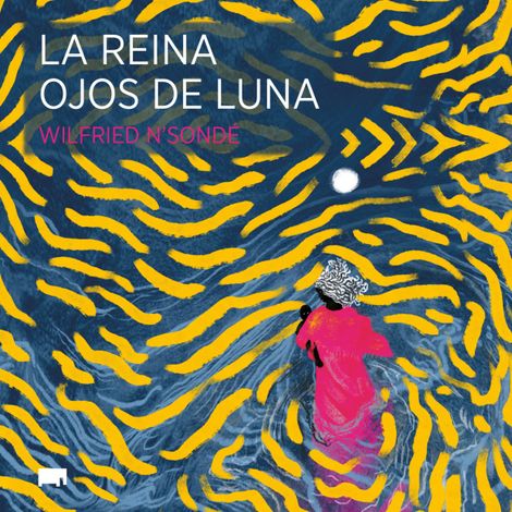 Hörbüch “La reina ojos de luna - África (Completo) – Wilfried N'Sondé”