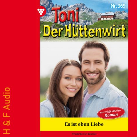 Hörbüch “Es ist eben Liebe - Toni der Hüttenwirt, Band 369 (ungekürzt) – Friederike von Buchner”