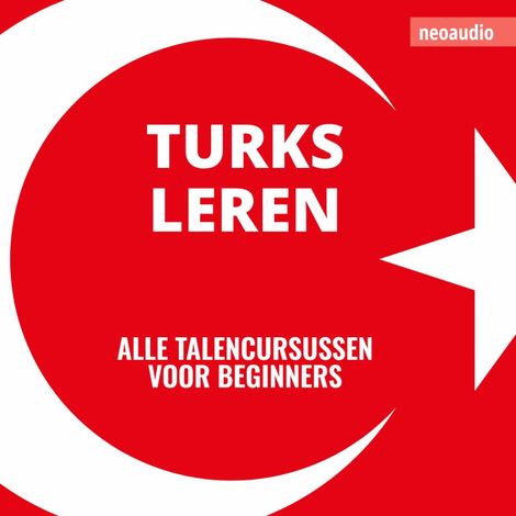 Hörbüch “Taalcursussen voor beginners, Turks leren (Ongesneden) – NeoAudio”