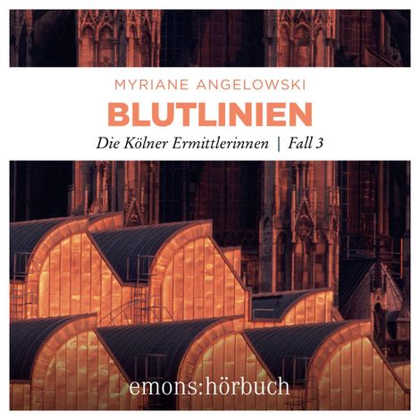 Hörbüch “Blutlinien - Die Kölner Ermittlerinnen - Die Kölner Ermittlerinnen, Fall 3 (Ungekürzt) – Myriane Angelowski”