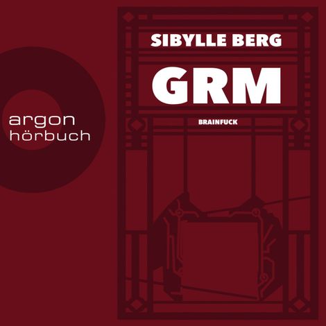 Hörbüch “GRM - Brainfuck (Ungekürzte Lesung) – Sibylle Berg”