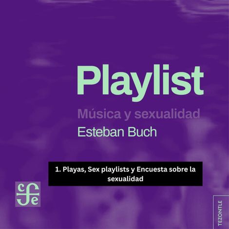 Hörbüch “Playas, Sex playlists y Encuesta sobre la sexualidad - Playlist - Música y sexualidad, Parte 1 – Esteban Buch”