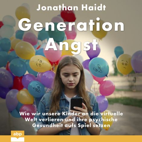 Hörbüch “Generation Angst - Wie wir unsere Kinder an die virtuelle Welt verlieren und ihre psychische Gesundheit aufs Spiel setzen (Ungekürzt) – Jonathan Haidt”