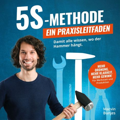 Hörbüch “5S-Methode: Ein Praxisleitfaden - Damit alle wissen, wo der Hammer hängt. Mehr Ordnung, mehr Klarheit. Mehr Gewinn! | Für Werkstatt und Produktion (ungekürzt) – Marvin Bunjes”