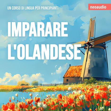Hörbüch “Corsi di lingue per principianti, Imparare l'olandese (Integrale) – NeoAudio”