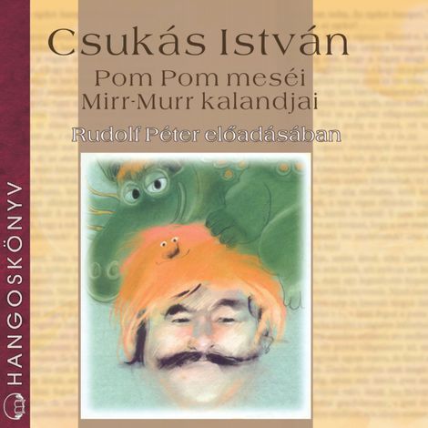 Hörbüch “Pom Pom meséi, Mirr-Murr kalandjai (teljes) – Csukás István”