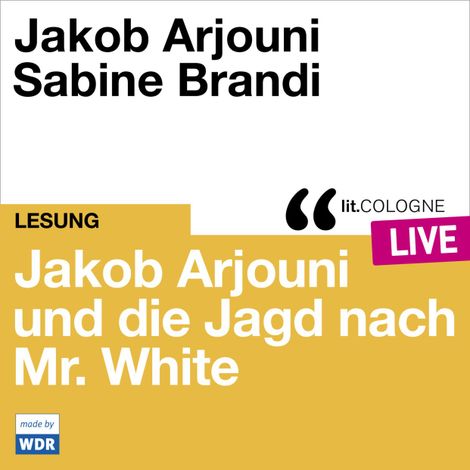 Hörbüch “Jakob Arjouni und die Jagd nach Mr. White - lit.COLOGNE live (Ungekürzt) – Jakob Arjouni”