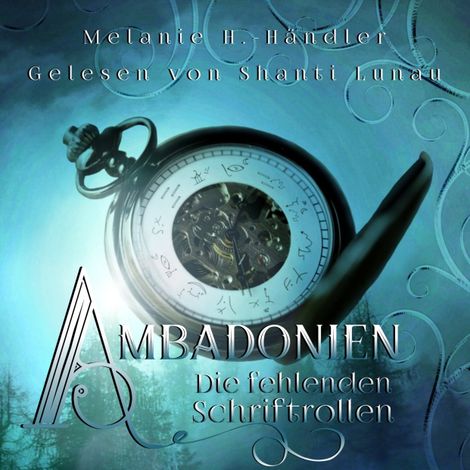 Hörbüch “Die fehlenden Schriftrollen - Ambadonien, Band 1 (ungekürzt) – Melanie H.-Händler”