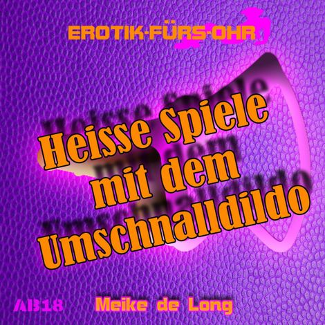 Hörbüch “Erotik für's Ohr, Heiße Spiele mit dem Umschnalldildo – Meike de Long”