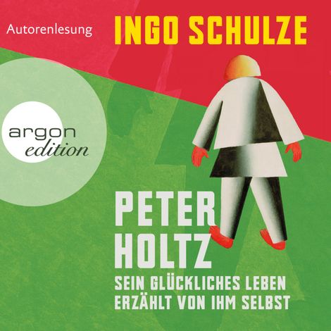 Hörbüch “Peter Holtz - Sein glückliches Leben erzählt von ihm selbst (Ungekürzte Lesung) – Ingo Schulze”