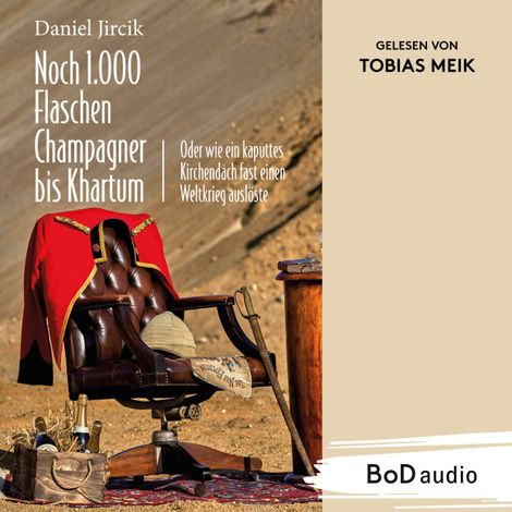 Hörbüch “Noch 1.000 Flaschen Champagner bis Khartum - Vier Katastrophen des viktorianischen England auf dem Weg zum Weltreich (Ungekürzt) – Daniel Jircik”