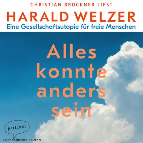 Hörbüch “Alles könnte anders sein - Eine Gesellschaftsutopie für freie Menschen (Ungekürzte Lesung) – Harald Welzer”