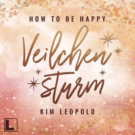 Hörbüch “Veilchensturm - How to be Happy, Band 5 (ungekürzt) – Kim Leopold”