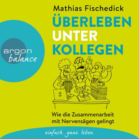 Hörbüch “Überleben unter Kollegen - Wie die Zusammenarbeit mit Nervensägen gelingt (Autorenlesung) – Mathias Fischedick”