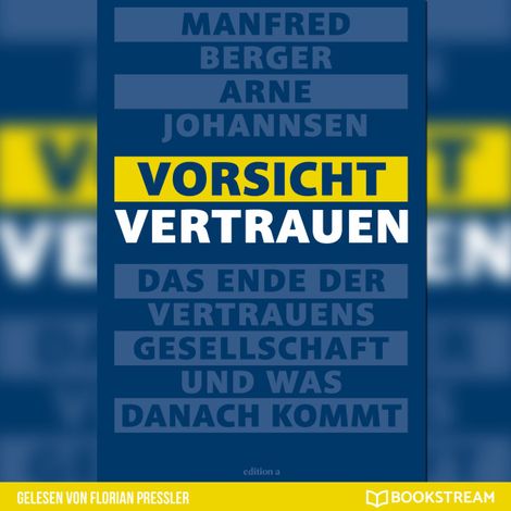 Hörbüch “Vorsicht Vertrauen - Das Ende der Vertrauensgesellschaft und was danach kommt (Ungekürzt) – Manfred Berger, Arne Johannsen”