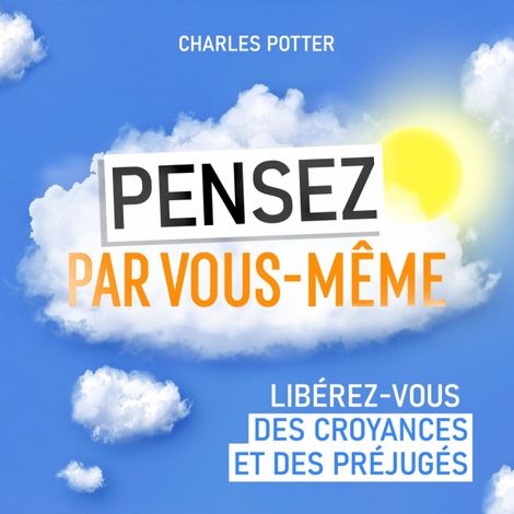 Hörbüch “Pensez par vous-même - Libérez-vous des croyances et des préjugés (Non abrégé) – Charles Potter”