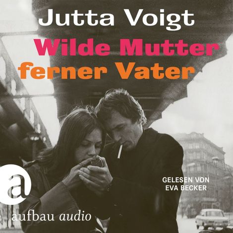 Hörbüch “Wilde Mutter, ferner Vater (Ungekürzt) – Jutta Voigt”