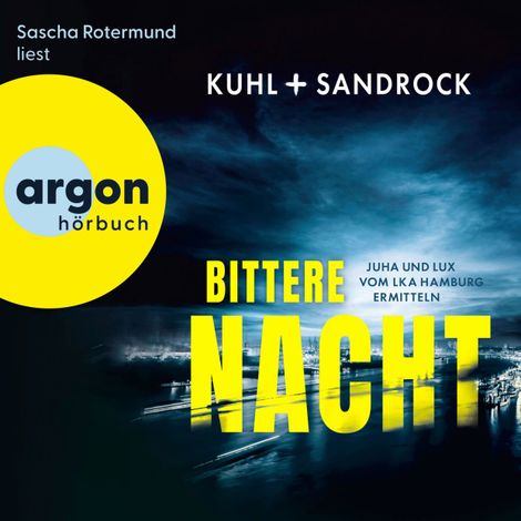 Hörbüch “Bittere Nacht - Juha und Lux vom LKA Hamburg ermitteln - Die LKA Hamburg-Reihe, Band 2 (Ungekürzte Lesung) – Nikolas Kuhl, Stefan Sandrock”