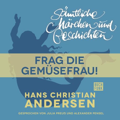 Hörbüch “H. C. Andersen: Sämtliche Märchen und Geschichten, Frag die Gemüsefrau! – Hans Christian Andersen”