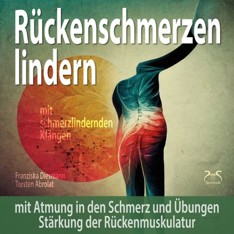 Hörbüch “Rückenschmerzen lindern: Mit Atmung in den Schmerz und Übungen Stärkung der Rückenmuskulatur - mit schmerzlindernden Klängen (174Hz Solfeggio Frequenz) (Ungekürzt) – Franziska Diesmann, Torsten Abrolat”