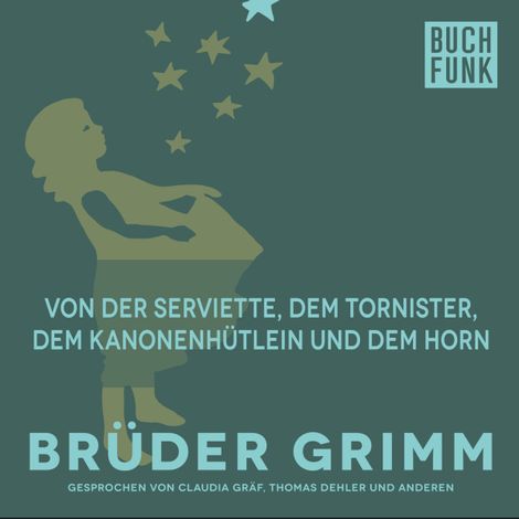 Hörbüch “Von der Serviette, dem Tornister, dem Kanonenhütlein und dem Horn – Brüder Grimm”