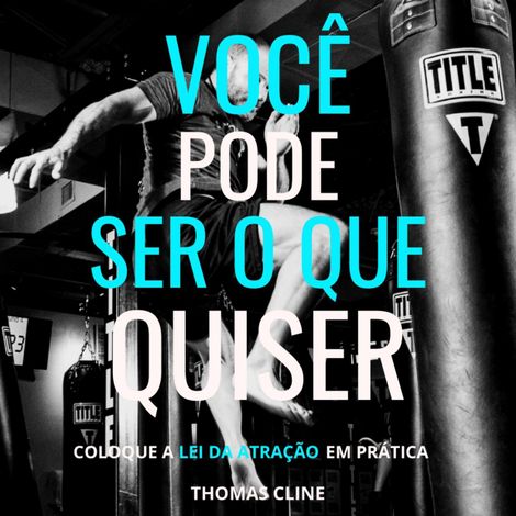 Hörbüch “Você pode ser o que quiser - Coloque a Lei da Atração em prática (Integral) – Thomas Cline”