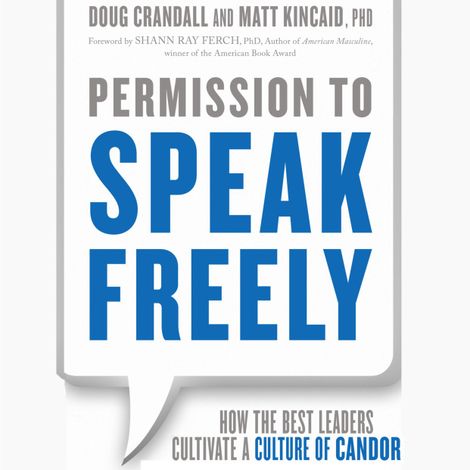 Hörbüch “Permission to Speak Freely - How the Best Leaders Cultivate a Culture of Candor (Unabridged) – Matt Kincaid, Doug Crandall”