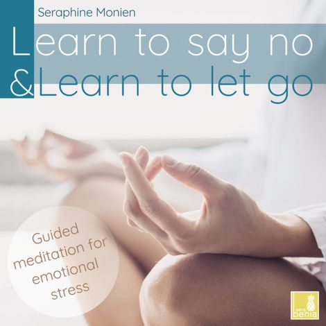 Hörbüch “Learn to say no & Learn to let go - Guided Meditation for Emotional Stress (Unabridged) – Seraphine Monien”