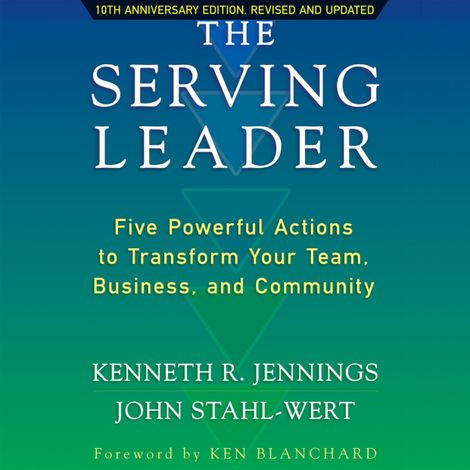 Hörbüch “The Serving Leader - Five Powerful Actions to Transform Your Team, Business, and Community (Unabridged) – John Stahl-Wert, Ken Jennings”