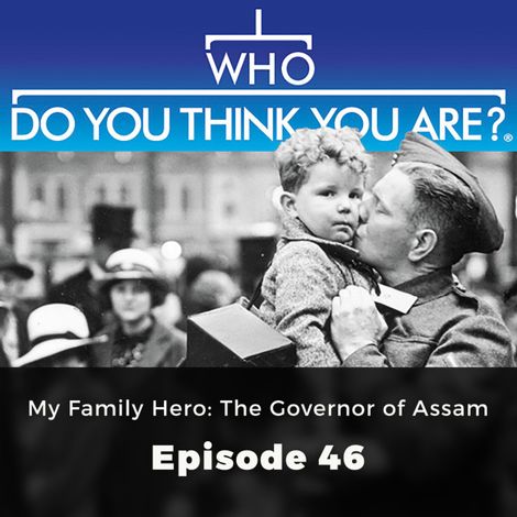 Hörbüch “My Family Hero: The Governor of Assam - Who Do You Think You Are?, Episode 46 – Gail Dixon”