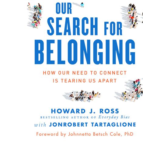Hörbüch “Our Search for Belonging - How Our Need to Connect Is Tearing Us Apart (Unabridged) – Howard J. Ross, JonRobert Tartaglione”