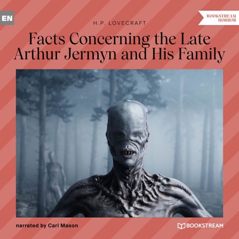 Hörbüch “Facts Concerning the Late Arthur Jermyn and His Family (Unabridged) – H. P. Lovecraft”