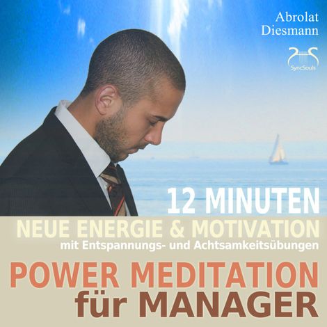 Hörbüch “Power Meditation für Manager und Managerinnen - 12 Minuten neue Energie und Motivation durch Entspannungs- und Achtsamkeitsübungen - mit stimulierender (neo-) klassischer Musik – Franziska Diesmann, Torsten Abrolat”