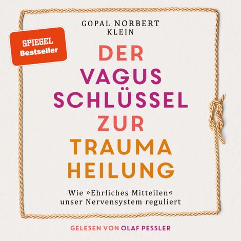 Hörbüch “Der Vagus Schlüssel zur Traumaheilung - Wie "Ehrliches Mitteilen" unser Nervensystem reguliert (ungekürzt) – Gopal Norbert Klein”