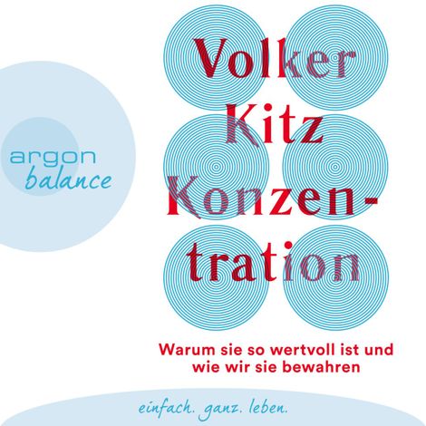 Hörbüch “Konzentration - Warum sie so wertvoll ist und wie wir sie bewahren (Ungekürzt) – Volker Kitz”