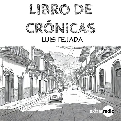 Hörbüch “Libro de crónicas – Luis Tejada”