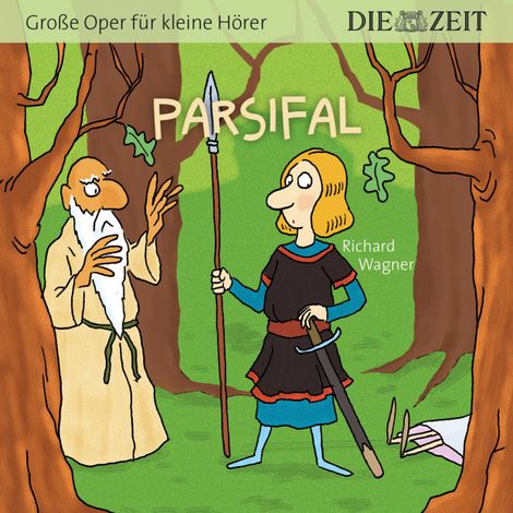 Hörbüch “Die ZEIT-Edition "Große Oper für kleine Hörer", Parsifal (ungekürzt) – Richard Wagner”