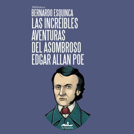 Hörbüch “Las increíbles aventuras del asombroso Edgar Allan Poe (Completo) – Bernardo Esquinca”