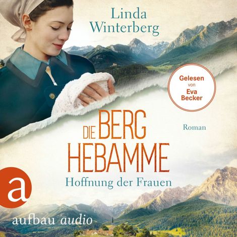Hörbüch “Die Berghebamme - Hoffnung der Frauen - Kinder-der-Berge-Saga, Band 1 (Ungekürzt) – Linda Winterberg”