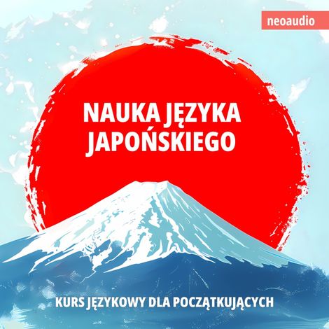 Hörbüch “Kursy językowe dla początkujących, Nauka języka japońskiego (Nieokrojony) – NeoAudio”
