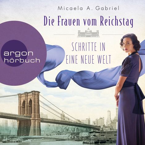 Hörbüch “Die Frauen vom Reichstag: Schritte in eine neue Welt - Die Parlamentarierinnen-Reihe, Band 3 (Ungekürzte Lesung) – Micaela A. Gabriel”