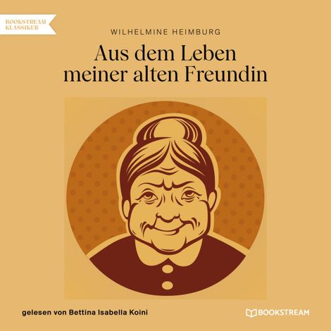 Hörbüch “Aus dem Leben meiner alten Freundin (Ungekürzt) – Wilhelmine Heimburg”